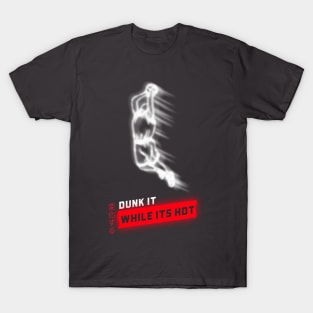 Dunk It While Its Hot Basketball T-Shirt